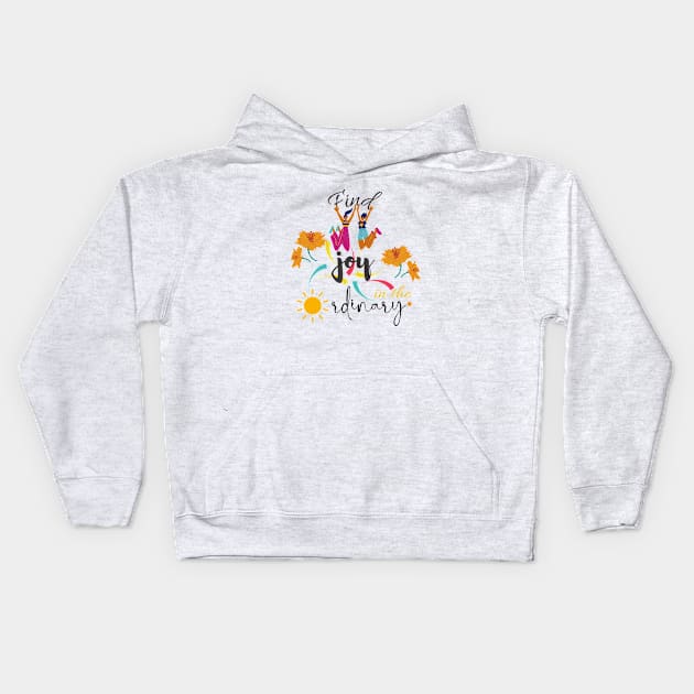 find joy in the ordinary quote Kids Hoodie by O.M design